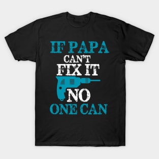 If Papa can't fix it No one can T-Shirt